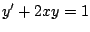 $y^{\prime} +2xy = 1$