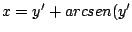 $x = y^{\prime} + arcsen(y^{\prime}$