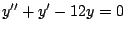$y^{\prime \prime} + y^{\prime} -12y = 0$