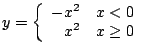 $
y =
\left \{
\begin{array}{rcl}
-x^2 & x < 0\\
x^2 & x \geq 0 \\
\end{array}
\right .
$