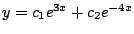 $y = c_1e^{3x} + c_2 e^{-4x}$