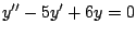 $y^{\prime \prime} - 5y^{\prime} + 6y =0$