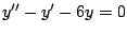 $y^{\prime \prime} - y^{\prime} -6y = 0$