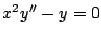 $x^2 y^{\prime \prime} - y = 0$