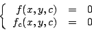 \begin{displaymath}
\left\{
\begin{array}{rcl}
f(x,y,c) & = & 0 \\
f_c(x,y,c) & = & 0 \\
\end{array}
\right.
\end{displaymath}