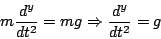 \begin{displaymath}
m \frac{d^y}{dt^2} = mg \Rightarrow \frac{d^y}{dt^2} = g
\end{displaymath}