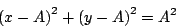 \begin{displaymath}
\left(x - A \right)^2 + \left(y - A \right)^2 = A^2
\end{displaymath}