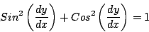 \begin{displaymath}
Sin^2 \left( \frac{dy}{dx} \right) + Cos^2 \left( \frac{dy}{dx} \right) = 1
\end{displaymath}