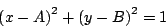 \begin{displaymath}
\left(x - A \right)^2 + \left(y - B \right)^2 = 1
\end{displaymath}