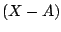 $\left(X - A \right)$
