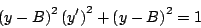 \begin{displaymath}
\left(y - B \right)^2 \left(y^{\prime} \right)^2 + \left(y - B \right)^2 = 1
\end{displaymath}