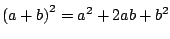 $\left( a + b \right)^2 = a^2+ 2ab + b^2$