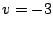 $v=-3$