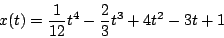 \begin{displaymath}
x(t) = \frac{1}{12} t^4 - \frac{2}{3}t^3 + 4t^2 - 3t + 1
\end{displaymath}