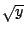 $\sqrt{y}$