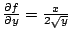 $\frac{\partial f}{\partial y}=\frac{x}{2 \sqrt{y}}$