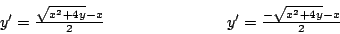 \begin{displaymath}
\begin{array}{ccc}
y^{\prime} = \frac{\sqrt{x^2 + 4y}-x}{2...
...} & y^{\prime} = \frac{-\sqrt{x^2 + 4y} - x }{2}
\end{array}
\end{displaymath}