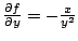 $\frac{\partial f}{\partial y} = -
\frac{x}{y^2} $