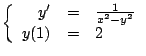 $
\left \{
\begin{array}{rcl}
y^{\prime} & = & \frac{1}{x^2 - y^2} \\
y(1) & = & 2 \\
\end{array}
\right.
$