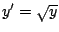 $y^{\prime} =
\sqrt{y}$