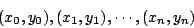 \begin{displaymath}
(x_0,y_0), (x_1,y_1), \cdots, (x_n,y_n)
\end{displaymath}