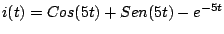 $i(t)=Cos(5t) + Sen(5t) - e^{-5t}$