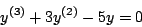 \begin{displaymath}
y^{(3)} + 3 y^{(2)} - 5y = 0
\end{displaymath}