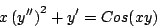 \begin{displaymath}
x \left( y^{\prime \prime} \right)^2 + y^{\prime} = Cos(xy)
\end{displaymath}