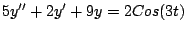 $5y^{\prime \prime} + 2y^{\prime} + 9y = 2 Cos(3t)$