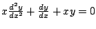 $x \frac{d^2 y}{d x^2} + \frac{dy}{dx} + xy =0$