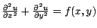 $\frac{\partial^2 u}{\partial x^2} + \frac{\partial^2
u}{\partial y^2} = f(x,y)$