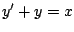 $y^{\prime} +y = x$