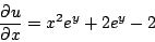 \begin{displaymath}
\frac{\partial u}{\partial x} = x^2e^y + 2e^y -2
\end{displaymath}