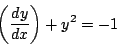 \begin{displaymath}
\left( \frac{dy}{dx} \right) + y^2 = -1
\end{displaymath}