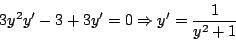 \begin{displaymath}
3y^2 y^{\prime} - 3 + 3 y^{\prime} = 0 \Rightarrow y^{\prime} = \frac{1}{y^2 + 1}
\end{displaymath}
