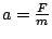 $a=\frac{F}{m}$