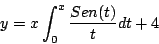\begin{displaymath}
y = x \int_0^x \frac{Sen(t)}{t} dt + 4
\end{displaymath}