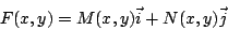 \begin{displaymath}
F(x,y) = M(x,y) \vec{i} + N(x,y) \vec{j}
\end{displaymath}