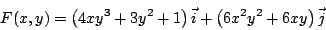 \begin{displaymath}
F(x,y) = \left(4 x y^3 + 3 y^2 +1 \right) \vec{i} + \left( 6x^2y^2 + 6 x y \right) \vec{j}
\end{displaymath}