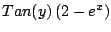 $Tan(y) \left(2 - e^x \right)$