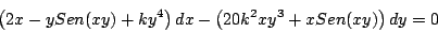 \begin{displaymath}
\left( 2x - y Sen(xy) + k y^4 \right) dx - \left( 20 k^2 x y^3 + x Sen(xy) \right) dy = 0
\end{displaymath}