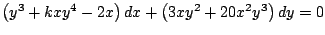 $\left(y^3 + kxy^4 - 2x \right) dx + \left(3xy^2 + 20x^2y^3 \right) dy = 0$