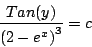 \begin{displaymath}
\frac{Tan(y)}{\left(2 - e^x \right)^3} = c
\end{displaymath}