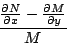 \begin{displaymath}
\frac{ \frac{\partial N}{\partial x} - \frac{\partial M}{ \partial y} }{ M }
\end{displaymath}