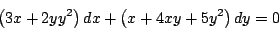 \begin{displaymath}
\left( 3x +2y y^2 \right) dx + \left(x +4xy + 5 y^2 \right) dy = 0
\end{displaymath}