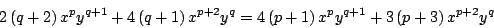 \begin{displaymath}
2 \left( q + 2 \right)x^p y^{q+1} + 4 \left( q + 1 \right) ...
... + 1 \right) x^p y^{q+1} + 3\left( p + 3 \right) x^{p+2} y^q
\end{displaymath}