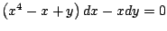 $\left(x^4 - x + y \right) dx - xdy = 0 $