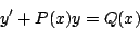 \begin{displaymath}
y^{\prime} + P(x)y = Q(x)
\end{displaymath}