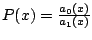 $P(x) = \frac{a_0(x)}{a_1(x)} $
