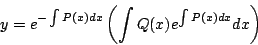 \begin{displaymath}
y = e^{- \int P(x) dx} \left(\int Q(x) e^{\int P(x) dx } dx \right)
\end{displaymath}